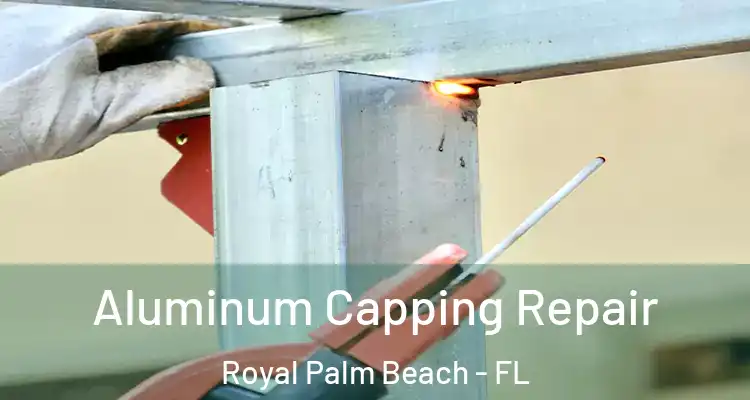 Aluminum Capping Repair Royal Palm Beach - FL
