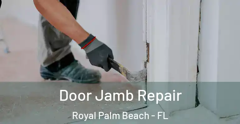 Door Jamb Repair Royal Palm Beach - FL