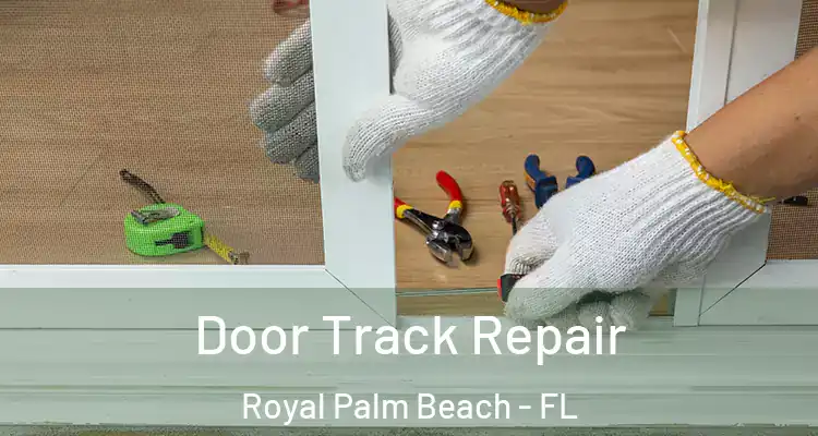 Door Track Repair Royal Palm Beach - FL