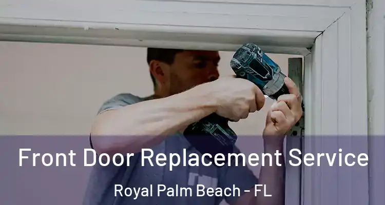 Front Door Replacement Service Royal Palm Beach - FL