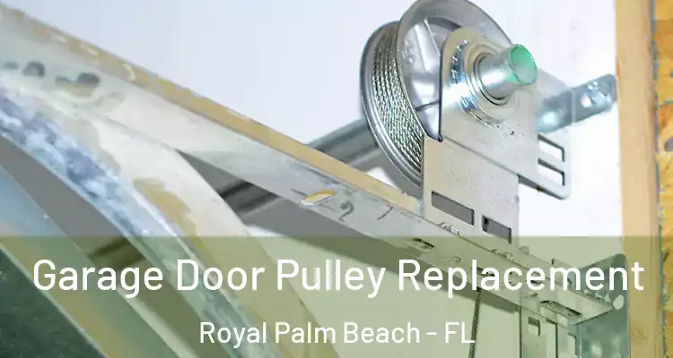 Garage Door Pulley Replacement Royal Palm Beach - FL