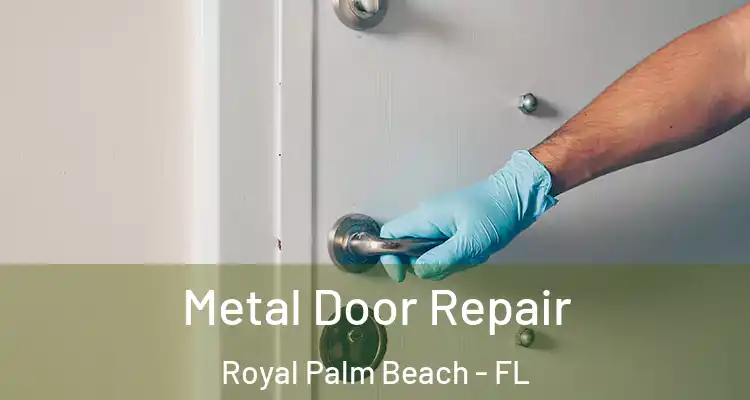Metal Door Repair Royal Palm Beach - FL