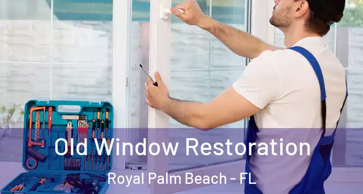 Old Window Restoration Royal Palm Beach - FL
