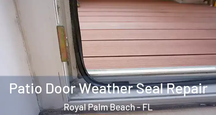 Patio Door Weather Seal Repair Royal Palm Beach - FL