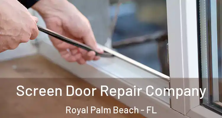 Screen Door Repair Company Royal Palm Beach - FL