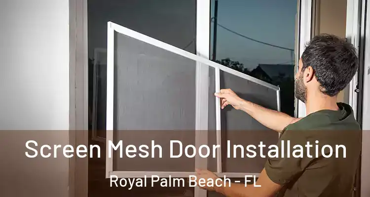 Screen Mesh Door Installation Royal Palm Beach - FL