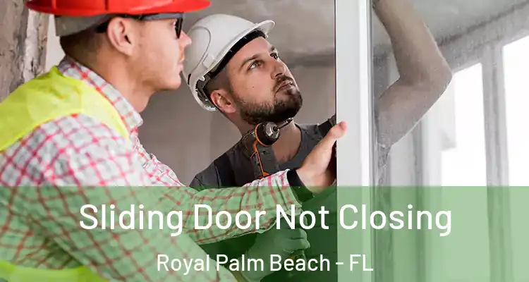 Sliding Door Not Closing Royal Palm Beach - FL