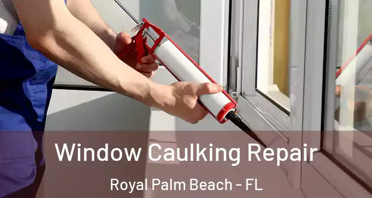 Window Caulking Repair Royal Palm Beach - FL
