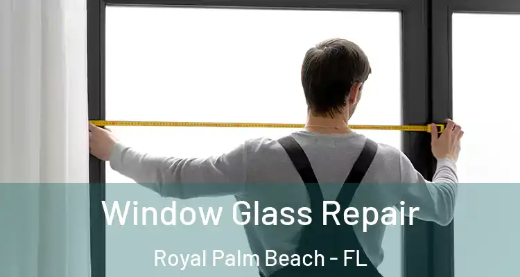 Window Glass Repair Royal Palm Beach - FL