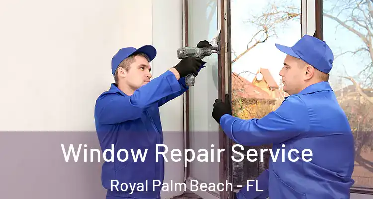 Window Repair Service Royal Palm Beach - FL
