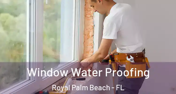 Window Water Proofing Royal Palm Beach - FL